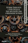 REFORMA TRABALHISTA E VISÃO CRÍTICA DE SUAS IMPLICAÇÕES PARA A MODERNIDADE NO BRASIL: (eBook, ePUB) REFORMA TRABALHISTA E VISÃO CRÍTICA DE SUAS IMPLICAÇÕES PARA A MODERNIDADE NO BRASIL: (eBook, ePUB)