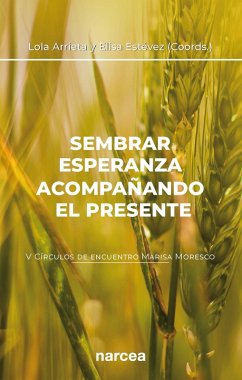 Sembrar esperanza acompañando el presente (eBook, ePUB) - Arrieta Olmedo, Lola; Estévez López, Elisa