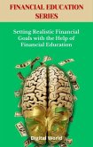 Setting Realistic Financial Goals with the Help of Financial Education (eBook, ePUB) Setting Realistic Financial Goals with the Help of Financial Education (eBook, ePUB)