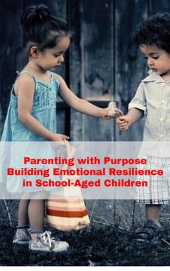 Parenting with Purpose: Building Emotional Resilience in School-Aged Children (eBook, ePUB) - Roopnarine, Anand