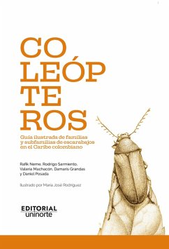 Coleópteros: guía ilustrada de familias y subfamilias de escarabajos en el Caribe colombiano (eBook, PDF) - Neme, Rafik; Sarmiento, Rodrigo; Machacón, Valeria; Grandas, Damaris; Posada, Daniel