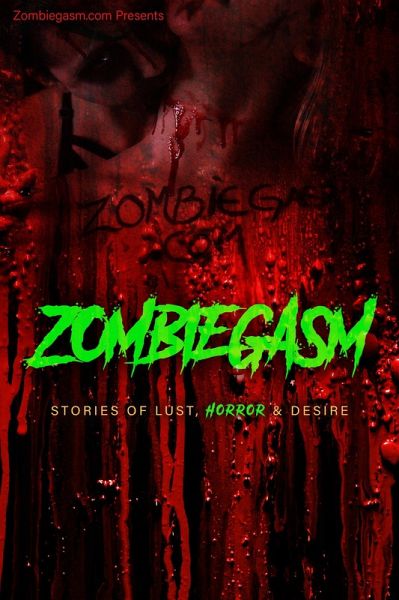 Zombiegasm: Stories of Lust, Horror and Desire (eBook, ePUB)