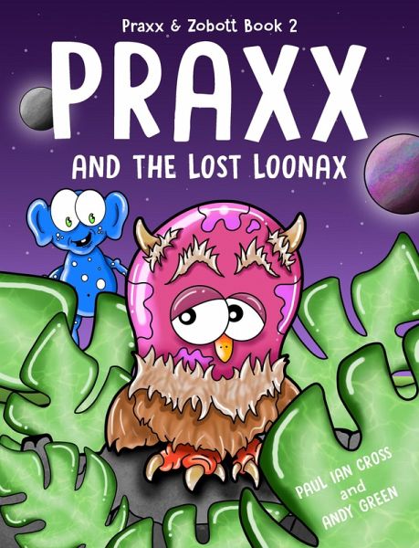 Praxx and the Lost Loonax (Praxx and Zobott) (eBook, ePUB) Praxx and the Lost Loonax (Praxx and Zobott) (eBook, ePUB)