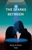 The Sparks Between Us; Betty & Fred's Tale (eBook, ePUB) The Sparks Between Us; Betty & Fred's Tale (eBook, ePUB)