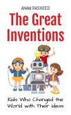 The Great Inventions: Kids Who Changed the World with Their Ideas (Historical Books For Kids, #6) (eBook, ePUB) The Great Inventions: Kids Who Changed the World with Their Ideas (Historical Books For Kids, #6) (eBook, ePUB)