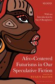 Afro-Centered Futurisms in Our Speculative Fiction (eBook, ePUB) Afro-Centered Futurisms in Our Speculative Fiction (eBook, ePUB)