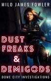 Dust Freaks & Demigods (Dome City Investigations, #1) (eBook, ePUB) Dust Freaks & Demigods (Dome City Investigations, #1) (eBook, ePUB)