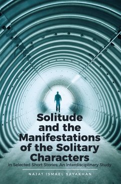 Solitude and the Manifestations of the Solitary Characters in Selected Short Stories: An Interdisciplinary Study (eBook, ePUB) - Sayakhan, Najat Ismael