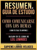 Resumen & Guia De Estudio - Como Comunicarse Con Los Demas (How To Talk To Anyone) - Basado En El Libro De Leil Lowndes (eBook, ePUB)