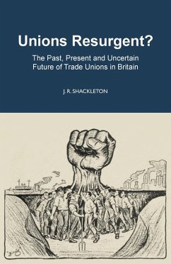 Unions Resurgent? The Past, Present and Uncertain Future of Trade Unions in Britain (eBook, ePUB) - Shackleton, J. R.