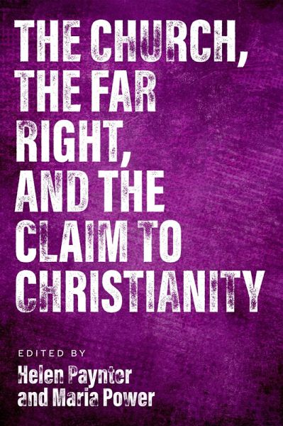 The Church, The Far Right, and The Claim to Christianity (eBook, ePUB) The Church, The Far Right, and The Claim to Christianity (eBook, ePUB)