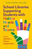 School Libraries Supporting Students with Hidden Needs and Talents (eBook, PDF) School Libraries Supporting Students with Hidden Needs and Talents (eBook, PDF)
