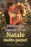 Ho trovato l'amore in un Natale molto pazzo! (eBook, ePUB)