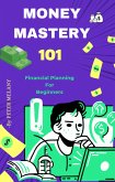 MONEY MASTERY 101: Financial Planning for Beginners (eBook, ePUB) MONEY MASTERY 101: Financial Planning for Beginners (eBook, ePUB)