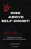 RISE ABOVE SELF-DOUBT! Techniques to Increase Your Self-Belief and Self-Confidence (eBook, ePUB) RISE ABOVE SELF-DOUBT! Techniques to Increase Your Self-Belief and Self-Confidence (eBook, ePUB)