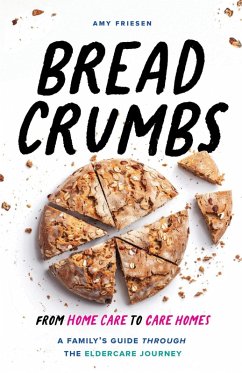 Breadcrumbs: From Home Care to Care Homes - A Family's Guide through the Eldercare Journey (eBook, ePUB) Cover Breadcrumbs: From Home Care to Care Homes - A Family's Guide through the Eldercare Journey (eBook, ePUB)