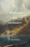 Wie Gott uns verändert (eBook, ePUB) Wie Gott uns verändert (eBook, ePUB)