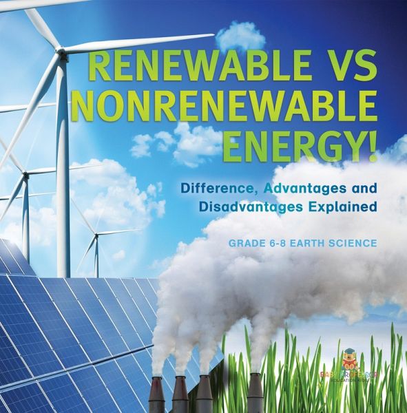 Renewable vs Nonrenewable Energy! Difference, Advantages and Disadvantages Explained   Grade 6-8 Earth Science (eBook, ePUB)