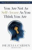 You Are Not As Self-Aware As You Think You Are (eBook, ePUB) You Are Not As Self-Aware As You Think You Are (eBook, ePUB)