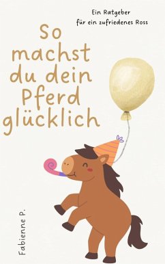 Cover So machst du dein Pferd glücklich (eBook, ePUB)