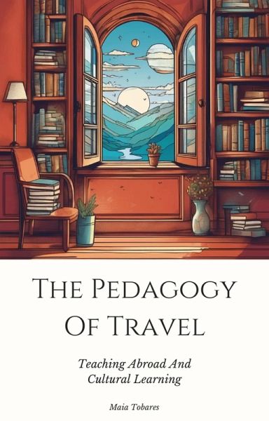 The Pedagogy Of Travel: Teaching Abroad And Cultural Learning (eBook, ePUB)