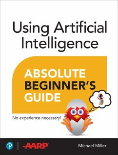 Using Artificial Intelligence Absolute Beginner's Guide (eBook, ePUB) - Miller, Michael