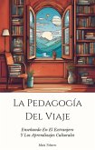 La Pedagogía Del Viaje: Enseñando En El Extranjero Y Los Aprendizajes Culturales (eBook, ePUB)