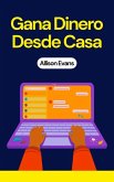 Gana Dinero Desde Casa (Business, #1) (eBook, ePUB) Gana Dinero Desde Casa (Business, #1) (eBook, ePUB)