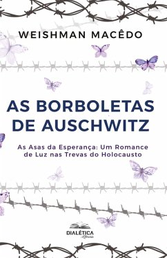 Cover As Borboletas de Auschwitz - As Asas da Esperança (eBook, ePUB)