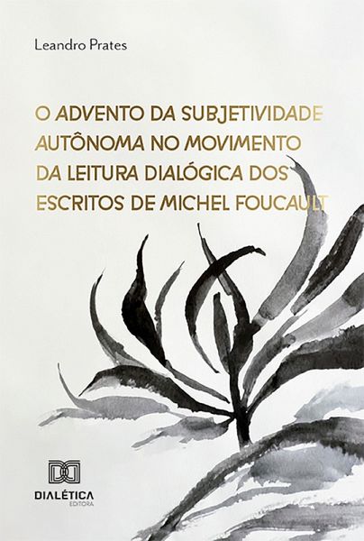 O Advento da Subjetividade Autônoma no Movimento da Leitura Dialógica dos Escritos de Michel Foucault (eBook, ePUB)