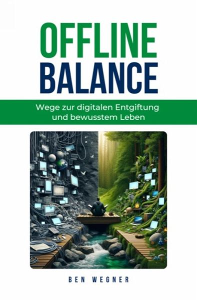 Offline Balance - Wege zur digitalen Entgiftung und bewusstem Leben (eBook, ePUB) Offline Balance - Wege zur digitalen Entgiftung und bewusstem Leben (eBook, ePUB)