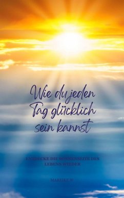 Wie du jeden Tag glücklich sein kannst (eBook, ePUB) - W., Mareike
