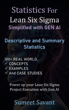 Descriptive and Summary Statistics (Statistics for Lean Six Sigma Simplified with GEN AI, #1) (eBook, ePUB) - Savant, Sumeet