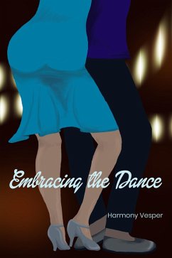 Embracing the Dance (eBook, ePUB) - Vesper, Harmony Embracing the Dance (eBook, ePUB) - Vesper, Harmony