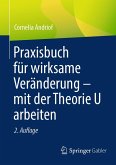 Praxisbuch für wirksame Veränderung - mit der Theorie U arbeiten (eBook, PDF) Praxisbuch für wirksame Veränderung - mit der Theorie U arbeiten (eBook, PDF)