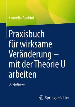 Praxisbuch für wirksame Veränderung - mit der Theorie U arbeiten (eBook, PDF) - Andriof, Cornelia