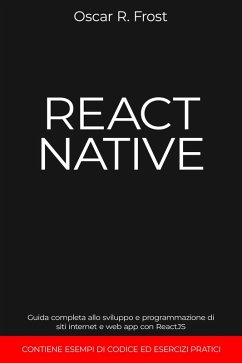 Cover React Native: Guida Completa allo Sviluppo e Programmazione di Siti Internet e Web App con ReactJS. Contiene Esempi di Codice ed Esercizi Pratici. (eBook, ePUB)