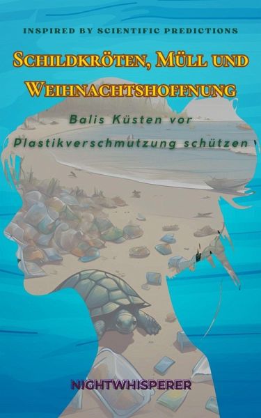 Schildkröten, Müll und Weihnachtshoffnung : Balis Küsten vor Plastikverschmutzung schützen (eBook, ePUB)