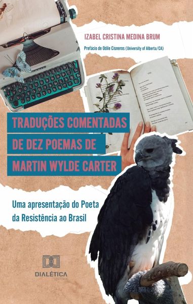 Traduções comentadas de dez poemas de Martin Wylde Carter (eBook, ePUB)