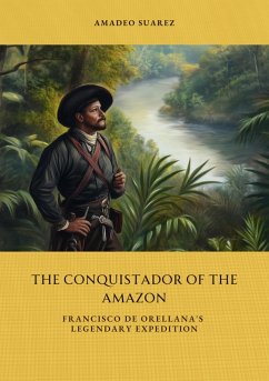 The Conquistador of the Amazon (eBook, ePUB) - Suarez, Amadeo