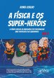 A Física e os Super-Heróis: A... - Bild 1