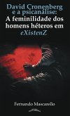 DAVID CRONENBERG E A PSICANÁLISE: A feminilidade dos homens héteros em eXistenZ (eBook, ePUB) DAVID CRONENBERG E A PSICANÁLISE: A feminilidade dos homens héteros em eXistenZ (eBook, ePUB)