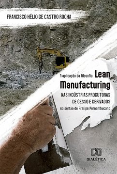 Cover A aplicação da filosofia Lean Manufacturing nas indústrias produtoras de gesso e derivados no sertão do Araripe Pernambucano (eBook, ePUB)
