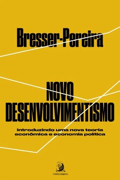 Novo Desenvolvimentismo: introduzindo uma nova teoria econômica e economia política (eBook, ePUB) Cover Novo Desenvolvimentismo: introduzindo uma nova teoria econômica e economia política (eBook, ePUB)