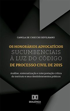 Os honorários advocatícios sucumbenciais à luz do Código de Processo Civil de 2015 (eBook, ePUB) - Sevilhano, Camila de Checchi