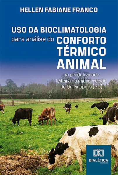 Uso da bioclimatologia para análise do conforto térmico animal na produtividade leiteira na microrregião de Quirinópolis (GO) (eBook, ePUB)