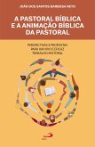 A Pastoral Bíblica e a Animação Bíblica da Pastoral (eBook, ePUB) A Pastoral Bíblica e a Animação Bíblica da Pastoral (eBook, ePUB)