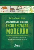 Uma Terapia do Desejo de Escolarização Moderna: Vení, Vamos a Hamacar El Mundo Hasta Que Te Asustés (eBook, ePUB) Uma Terapia do Desejo de Escolarização Moderna: Vení, Vamos a Hamacar El Mundo Hasta Que Te Asustés (eBook, ePUB)