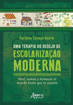 Uma Terapia do Desejo de Escolarização Moderna: Vení, Vamos a Hamacar El Mundo Hasta Que Te Asustés (eBook, ePUB) - Osorio, Carolina Tamayo