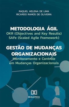 Cover Metodologia Ágil - Gestão de Mudanças Organizacionais: OKR (Objectives and Key Results), SAFe (Scaled Agile Framework) e Monitoramento e Controle em Mudanças Organizacionais (eBook, ePUB)